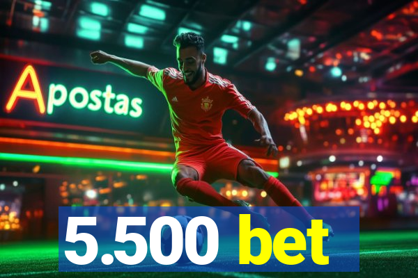 5.500 bet